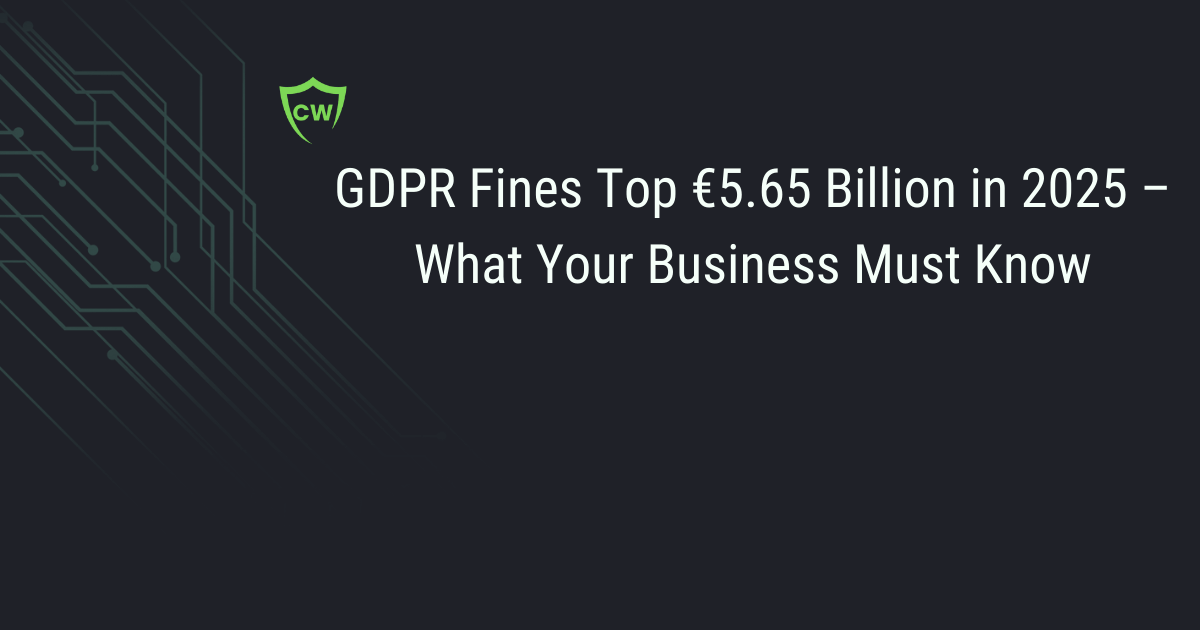 GDPR Fines 2025 – Top €5.65 Billion – What Your Business Must Know